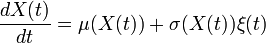 
\frac{dX(t)}{dt}=\mu(X(t))+\sigma(X(t))\xi(t)
