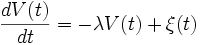 \frac{d V(t)}{d t}=-\lambda V(t)+\xi(t)