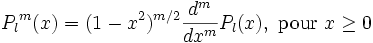 {P_l}^m(x) = (1-x^2)^{m/2} \frac{d^m}{dx^m} P_l(x), \text{ pour } x \ge 0