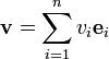 \mathbf{v} = \sum_{i=1}^n v_i \mathbf{e}_i