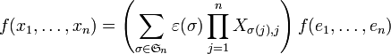 f(x_1,\dots,x_n )=  \left(\sum_{\sigma\in \mathfrak{S}_n} \varepsilon(\sigma) \prod_{j=1}^n X_{\sigma(j),j} \right) f(e_{1},\dots,e_{n})