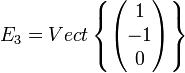E_3=Vect \left\{\begin{pmatrix} 1 \\ -1 \\ 0 \end{pmatrix} \right\}