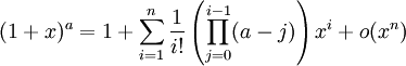  (1+x)^a = 1+\sum_{i=1}^n \frac1{i!} \left(\prod\limits_{j=0}^{i-1} (a-j)\right)x^i + o(x^n) 