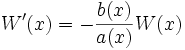 W'(x)=-\frac{b(x)}{a(x)}W(x)