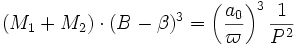 (M_1 + M_2) \cdot (B - \beta)^3 = \left(\frac{a_0}{\varpi}\right)^3\frac{1}{P^2}