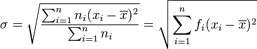 \sigma=\sqrt{\dfrac{\sum_{i=1}^nn_i(x_i-\overline{x})^2}{\sum_{i=1}^nn_i}}=\sqrt{\sum_{i=1}^nf_i(x_i-\overline{x})^2}