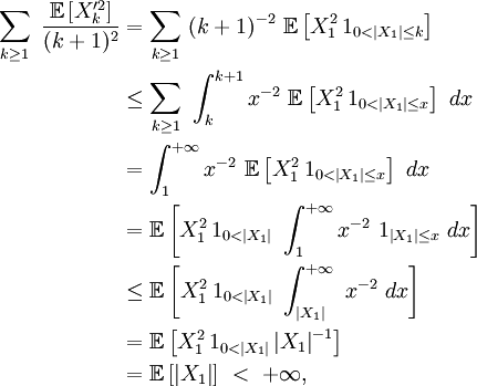 
\begin{align}
\sum_{k\ge 1}\ \frac{\mathbb{E}\left[X^{\prime 2}_{k}\right]}{(k+1)^2}
&=
\sum_{k\ge 1}\ (k+1)^{-2}\ \mathbb{E}\left[X^{2}_{1}\,1_{0<\left|X_{1}\right|\le k}\right]
\\
&\le
\sum_{k\ge 1}\ \int_{k}^{k+1}x^{-2}\ \mathbb{E}\left[X^{2}_{1}\,1_{0<\left|X_{1}\right|\le x}\right]\ dx
\\
&=
\int_{1}^{+\infty}x^{-2}\ \mathbb{E}\left[X^{2}_{1}\,1_{0<\left|X_{1}\right|\le x}\right]\ dx
\\
&=
\mathbb{E}\left[X^{2}_{1}\,1_{0<\left|X_{1}\right|}\ \int_{1}^{+\infty}x^{-2}\ 1_{\left|X_{1}\right|\le x}\ dx\right]
\\
&\le
\mathbb{E}\left[X^{2}_{1}\,1_{0<\left|X_{1}\right|}\ \int_{\left|X_{1}\right|}^{+\infty}\ x^{-2}\ dx\right]
\\
&=
\mathbb{E}\left[X^{2}_{1}\,1_{0<\left|X_{1}\right|}\left|X_{1}\right|^{-1}\right]
\\
&=
\mathbb{E}\left[\left|X_{1}\right|\right]\ <\ +\infty,
\end{align}
