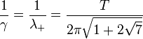 \frac{1}{\gamma} = \frac{1}{\lambda_+} = \frac{T }{2 \pi \sqrt{1 + 2 \sqrt{7}}}