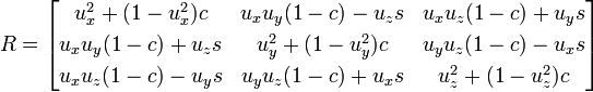 R = \begin{bmatrix}
u_x^2+(1-u_x^2)c   & u_x u_y(1-c)-u_zs & u_x u_z(1-c)+u_ys \\[3pt]
u_x u_y(1-c)+u_zs & u_y^2+(1-u_y^2)c & u_y u_z(1-c)-u_xs \\[3pt]
u_x u_z(1-c)-u_ys & u_y u_z(1-c)+u_xs & u_z^2+(1-u_z^2)c
\end{bmatrix}