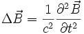 \Delta\vec{B} = \frac{1}{c^{2}} \frac{\partial^{2}\vec{B}}{\partial t^{2}}