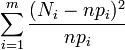 \sum_{i=1}^m \frac {(N_i - n p_i)^2} {n p_i}