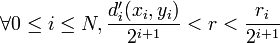 \forall 0\le i\le N, \frac{d'_i(x_i,y_i)}{2^{i+1}}<r<\frac{r_i}{2^{i+1}}