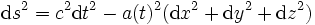 {\rm d}s^2= c^2 {\rm d}t^2 - a(t)^2({\rm d}x^2+{\rm d}y^2+{\rm d}z^2)\,
