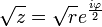 \sqrt{z}=\sqrt{r} e^{\frac{i\varphi}{2}}