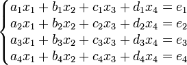 \left\{\begin{matrix}a_1x_1 + b_1x_2 + c_1x_3 + d_1x_4 = e_1\\
a_2x_1 + b_2x_2 + c_2x_3 + d_2x_4 = e_2\\
a_3x_1 + b_3x_2 + c_3x_3 + d_3x_4 = e_3\\
a_4x_1 + b_4x_2 + c_4x_3 + d_4x_4= e_4\end{matrix}\right.