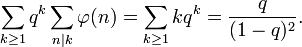 
\sum_{k\ge 1} q^k \sum_{n|k} \varphi(n) =
\sum_{k\ge 1} k q^k = \frac{q}{(1-q)^2}.