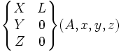 \begin{Bmatrix} X & L \\ Y & 0 \\ Z & 0 \end{Bmatrix}(A,x,y,z)