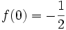 f(0)=-\frac{1}{2}