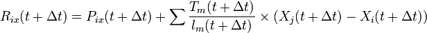 R_{ix}(t+ \Delta t)=P_{ix}(t+ \Delta t)+\sum \frac {T_m(t+ \Delta t)}{l_m(t+ \Delta t)} \times (X_j(t+ \Delta t)-X_i(t+ \Delta t))