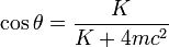 \cos\theta=\frac{K}{K+4mc^2}