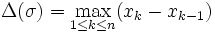 \Delta(\sigma)=\max_{1\leq k\leq n}(x_k-x_{k-1})