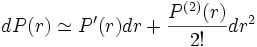 dP(r) \simeq P'(r)dr+ \frac{P^{(2)}(r)}{2!}dr^2