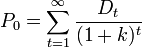 P_0 = \sum_{t=1}^\infty \frac{D_t}{(1+ k)^t} 