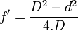 
f ' =\frac{D^2-d^2}{4.D}
