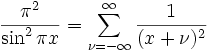 \frac{\pi^2}{\sin^2{\pi x}}=\sum_{\nu=-\infty}^{\infty}\frac{1}{(x+\nu)^2}