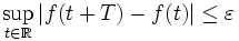 \sup_{t \in \mathbb{R}} |f(t + T) - f(t)| \leq \varepsilon