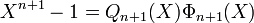 X^{n+1} -1 = Q_{n+1}(X) \Phi_{n+1} (X)\;