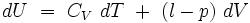  dU \ = \ C_V \ dT \ + \ (l - p) \ dV 