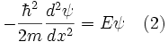-\frac{\hbar^2}{2 m} \frac{d^2 \psi}{d x^2} = E \psi \quad (2)