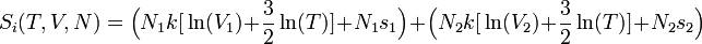 S_i(T,V,N) = \Big( N_1 k \big[\ln(V_1)+\frac{3}{2}\ln(T) \big] + N_1 s_1 \Big) +  \Big( N_2 k \big[\ln(V_2)+\frac{3}{2}\ln(T) \big] + N_2 s_2 \Big)