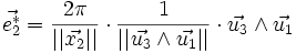 \vec{e_2^*} = \frac{2 \pi}{||\vec{x_2}||} \cdot \frac{1}{||\vec{u_3} \wedge \vec{u_1}||} \cdot \vec{u_3} \wedge \vec{u_1}