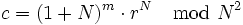  c=(1+N)^m \cdot r^N \mod N^2 