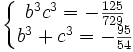  \left\{\begin{matrix} b^3c^3 = -\frac{125}{729} \\ b^3+c^3 = -\frac{95}{54} \end{matrix}\right. ~