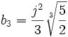  \qquad b_3 = \frac{j^2}{3}\sqrt[3]{\frac{5}{2}}      