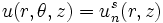 u(r,\theta,z) = u_n^s (r,z) \,