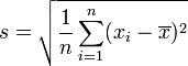 s=\sqrt{\frac{1}{n}\sum_{i=1}^n(x_i-\overline{x})^2}