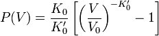 
P(V) = \frac{K_0}{K_0'} \left[\left(\frac{V}{V_0}\right)^{-K_0'} - 1\right]
