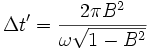 \Delta t'=\frac{2\pi B^2}{\omega\sqrt{1-B^2}}