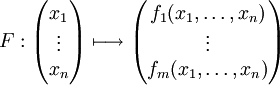 F : \begin{pmatrix}x_1\\\vdots\\x_n\end{pmatrix} \longmapsto \begin{pmatrix}
f_1(x_1,\dots,x_n)\\
\vdots\\
f_m(x_1,\dots,x_n)\end{pmatrix}