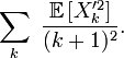 \sum_{k}\ \frac{\mathbb{E}\left[X^{\prime 2}_{k}\right]}{(k+1)^2}.