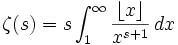 \zeta(s)=s\int_1^\infty \frac{\lfloor x\rfloor}{x^{s+1}}\,dx