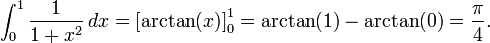 \int_0^1\frac{1}{1+x^2}\,dx=\left[\arctan(x)\right]_0^1=\arctan(1)-\arctan(0)=\frac{\pi}{4}.