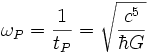 \omega_P = \frac{1}{t_P} = \sqrt{\frac{c^5}{\hbar G}}\; 