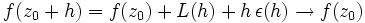 f(z_0+h) = f(z_0) + L(h) + h\, \epsilon(h) \to f(z_0)