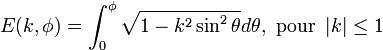 \displaystyle E(k,\phi)=\int_0^\phi\sqrt{1-k^2\sin^2\theta}d\theta, \text{ pour } \left|k\right| \le 1