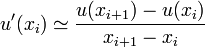 u'(x_i) \simeq \frac {u(x_{i+1})-u(x_i)}{x_{i+1}-x_i}